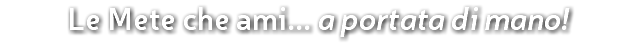 Le Mete che ami... a portata di mano!